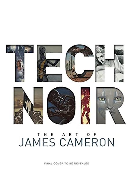 Tech Noir The Art Of James Cameron by James Cameron Hardback Book