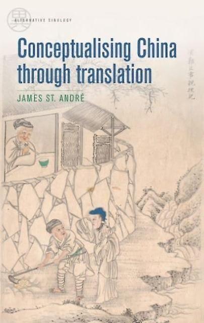 Conceptualising China Through Translation by James St Andre Paperback Book