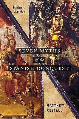 Seven Myths of the Spanish Conquest