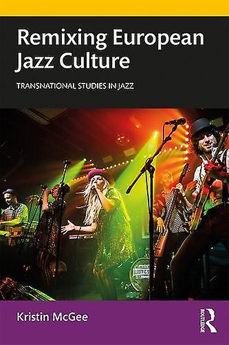 Remixing European Jazz Culture by McGee & Kristin University of Groningen & Netherlands Paperback Book