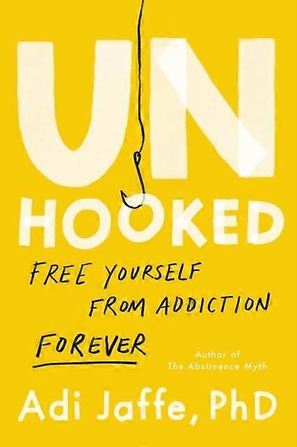Unhooked - Phd, Adi Jaffe - Addiction and therapy - Hachette Books - Hardback