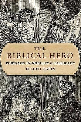 The Biblical Hero - Portraits in Nobility and Fallibility