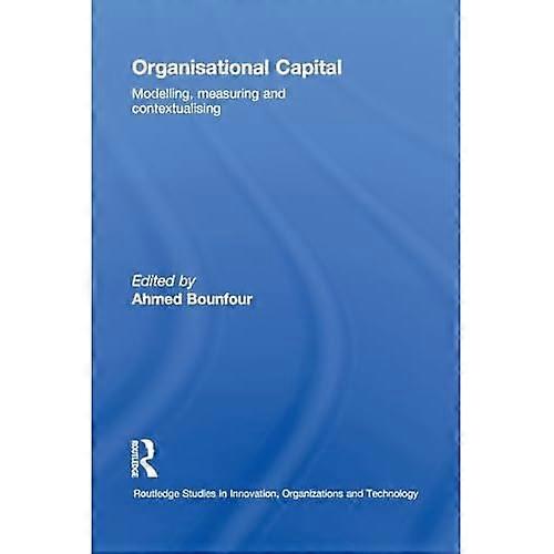 Organisational Capital: Modelling, Measuring and Contextualising