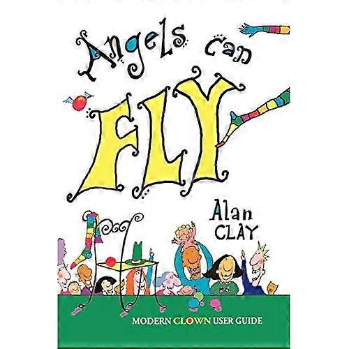 Angels Can Fly: A Modern Clown User Guide
