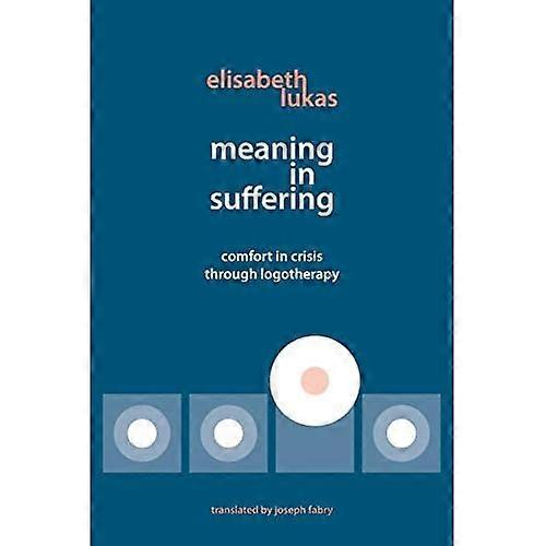 Meaning in Suffering: Comfort in Crisis through Logotherapy