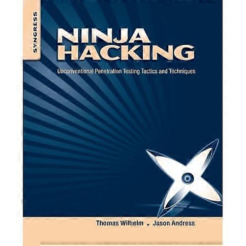 Ninja Hacking: Unconventional Penetration Testing Tactics and Techniques