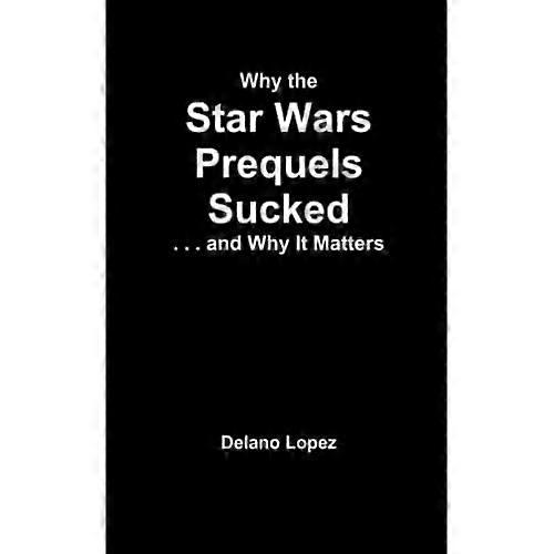 Why the Star Wars Prequels Sucked, and Why It Matters