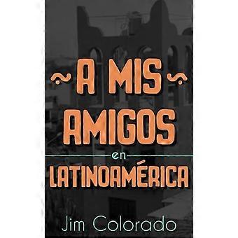 A Mis Amigos En Latinoamrica - Jim Colorado - Paperback - en Book