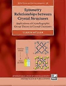 Symmetry Relationships Between Crystal Structures by Muller & Ulrich & Fachbereich Chemie & PhilippsUniversitat Marburg & Germany Paperback