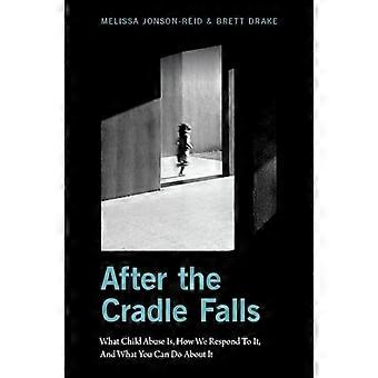 After the Cradle Falls What Child Abuse Is How We Respond To It And What You Can Do About it