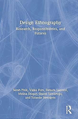 Design Ethnography: Research Responsibilities and Futures