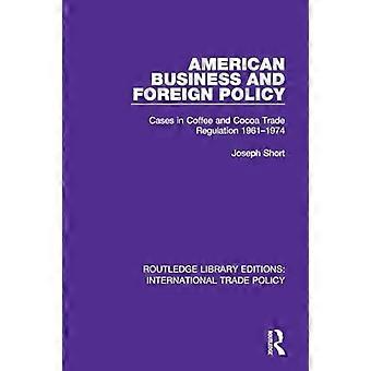 American Business and Foreign Policy Cases in Coffee and Cocoa Trade Regulation 1961 1974