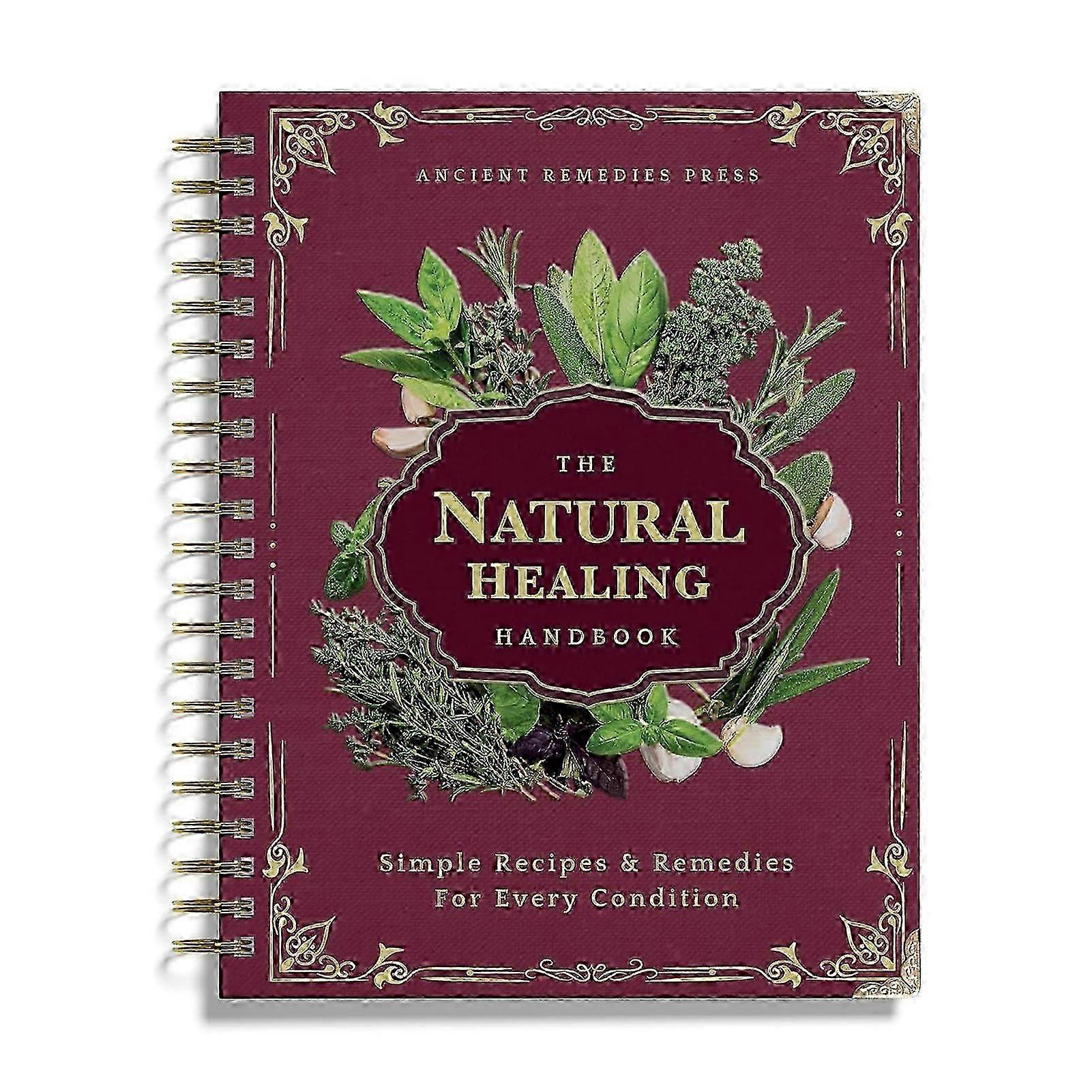 The Natural Healing Handbook - Herbal Remedies & Ancient Recipes Spiral-Bound Guide
