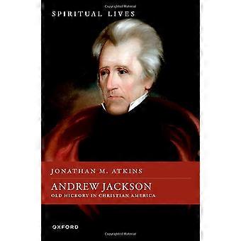 Andrew Jackson: Vanha hickory kristillisessä Amerikassa (hengellisiä elämiä)