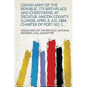 Große Armee der Republik. Sein Geburtsort und seine Taufe in Decatur, Macon County, Illinois, 6. April 1866. Satzung des Postens Nr. 1