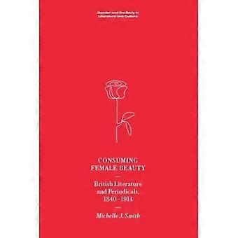 Indtagelse af kvindelig skønhed: Britisk litteratur og tidsskrifter, 1840-1914 (Køn og krop i litteratur og kultur)