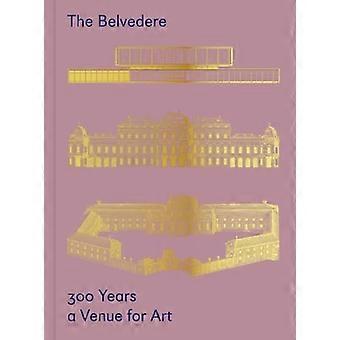 The Belvedere: 300 Years a Venue for Art