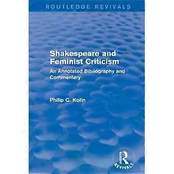 Routledge Revivals Shakespeare And Feminist Criticism 1991 An Annotated Bibliogr - Philip C Kolin