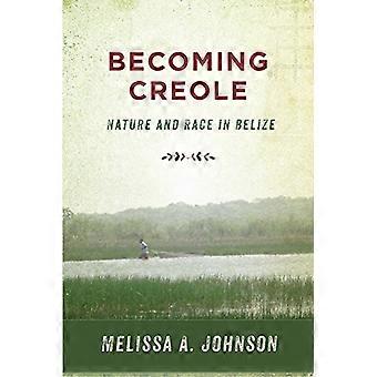 Becoming Creole Nature and Race in Belize