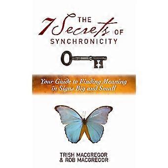 7 Secrets Of Synchronicity Your Guide To Finding Meanings In Signs Big And Small - Trish MacGregor - Paperback - en Book