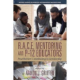 R.A.C.E. Mentoring and P 12 Educators Practitioners Contributing to Scholarship