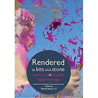 Rendered in Bits and Stone Studies in (In)Tangible Digital Heritage