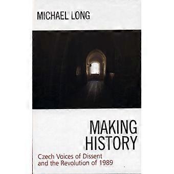 Making History Czech Voices Of Dissent And The Revolution Of 1989 - Bloomsbury Publishing PLC - Hardcover - English Book - History