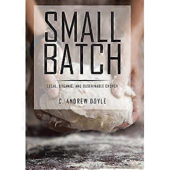 Small Batch Local Organic And Sustainable Church - C. Andrew Doyle - Hardcover - en Book