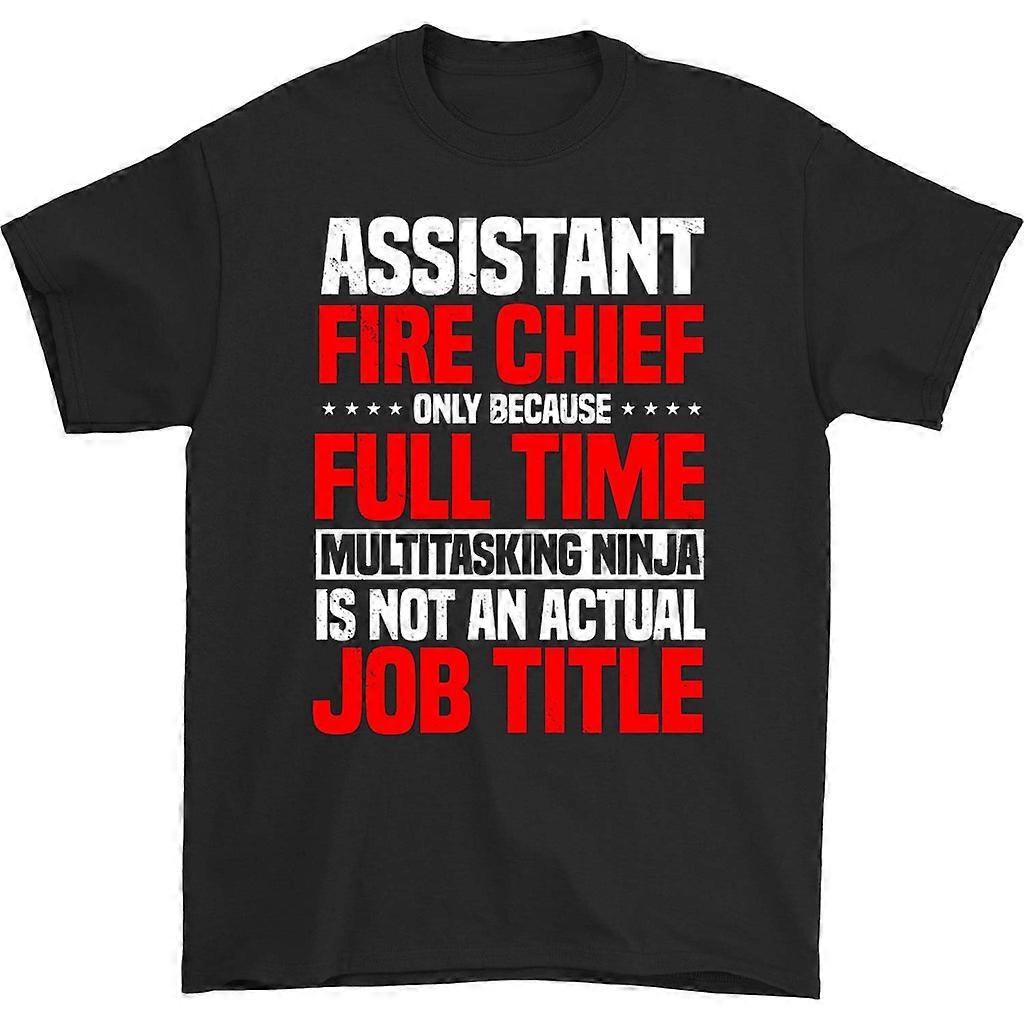 Assistant Fire Chief Only Because Full Time T-shirt