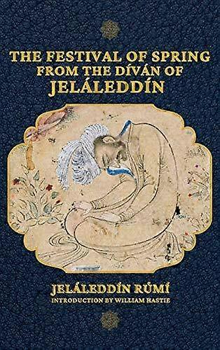 The Festival Of Spring From The Divan Of Jelaleddin by Jelaleddin Rumi Hardback Book