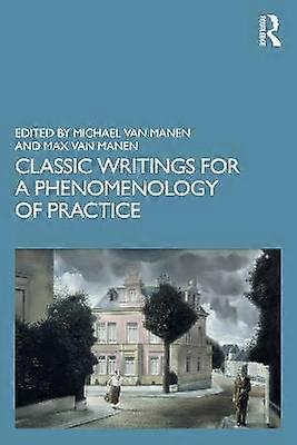 Classic Writings for a Phenomenology of Practice
