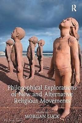 Philosophical Explorations of New and Alternative Religious Movements