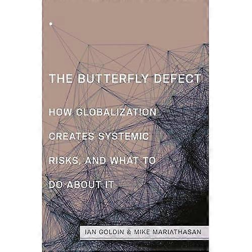 The Butterfly Defect: How Globalization Creates Systemic Risks, and What to Do about It