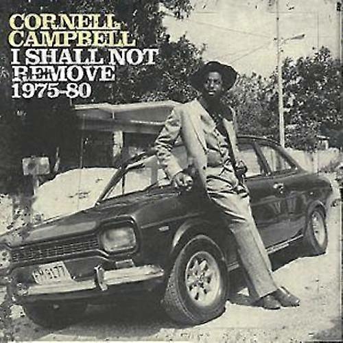 Cornell Campbell I Shall Not Remove 1975-1980 CD (2000)