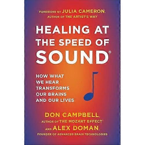 Healing at the Speed of Sound: How What We Hear Transforms Our Brains and Our Lives