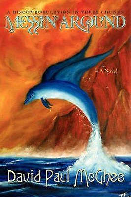 Messin' Around A DISCOMBOBULATION IN THREE CHUNKS