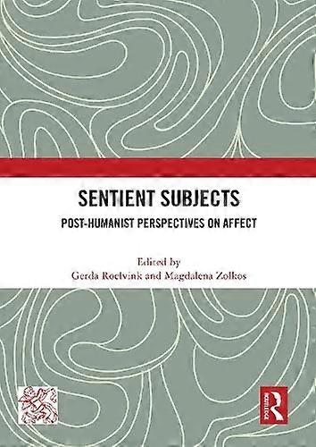 Sentient Subjects: Post humanist Perspectives on Affect