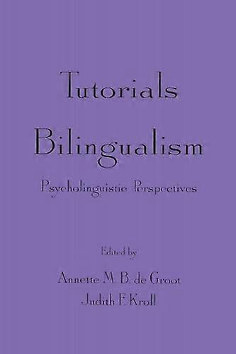 Tutorials in Bilingualism: Psycholinguistic Perspectives