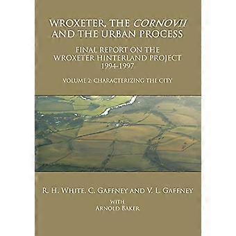 Wroxeter, de Cornovii en het stedelijk proces. Deel 2: Karakterisering van de stad. Eindverslag van het Wroxeter Hinterland Project 1994-1997.