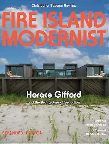 Fire Island Modernist Horace Gifford And The Architecture Of Seduction by Christopher Rawlins Hardback Book