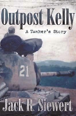 Outpost Kelly - A Tanker`s Story