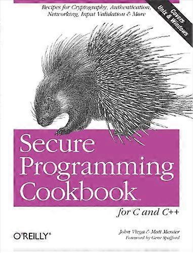 Secure Programming Cookbook for C and C++: Recipes for Cryptography, Authentication, Input Validation & More