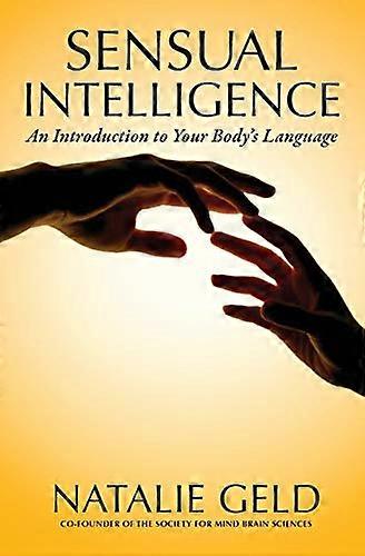 Sensual Intelligence: An Introduction to Your Body's Language