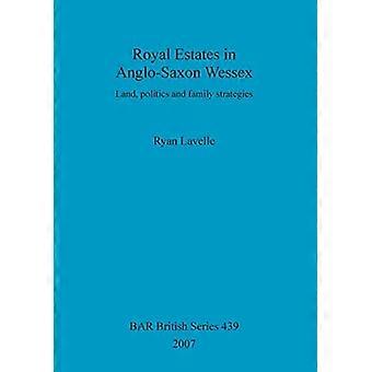 Royal Estates in Anglo-Saxon Wessex: Land, Politics and Family Strategies (British Archaeological Reports British Series)