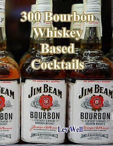 300 Bourbon Whiskey Based Cocktails