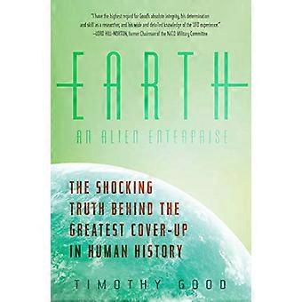 Earth: An Alien Enterprise - La scioccante verità dietro il più grande insabbiamento della storia umana