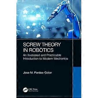 Screw Theory In Robotics An Illustrated And Practicable Introduction To Modern M - Jose Pardos-Gotor
