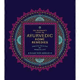 Der Anfängerleitfaden für ayurvedische Hausmittel: Uralte Heilmethoden für das moderne Leben