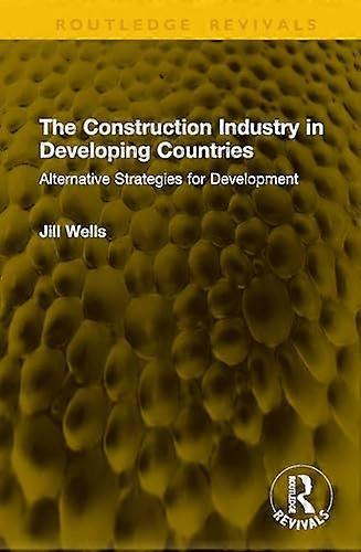 The Construction Industry in Developing Countries Alternative Strategies for Development