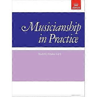 In de praktijk, Boek II, rangen 4 & 5 muzikaliteit: werkmap: rangen van 4 en 5 Bk. 2 (muzikaliteit in praktijk (ABRSM))